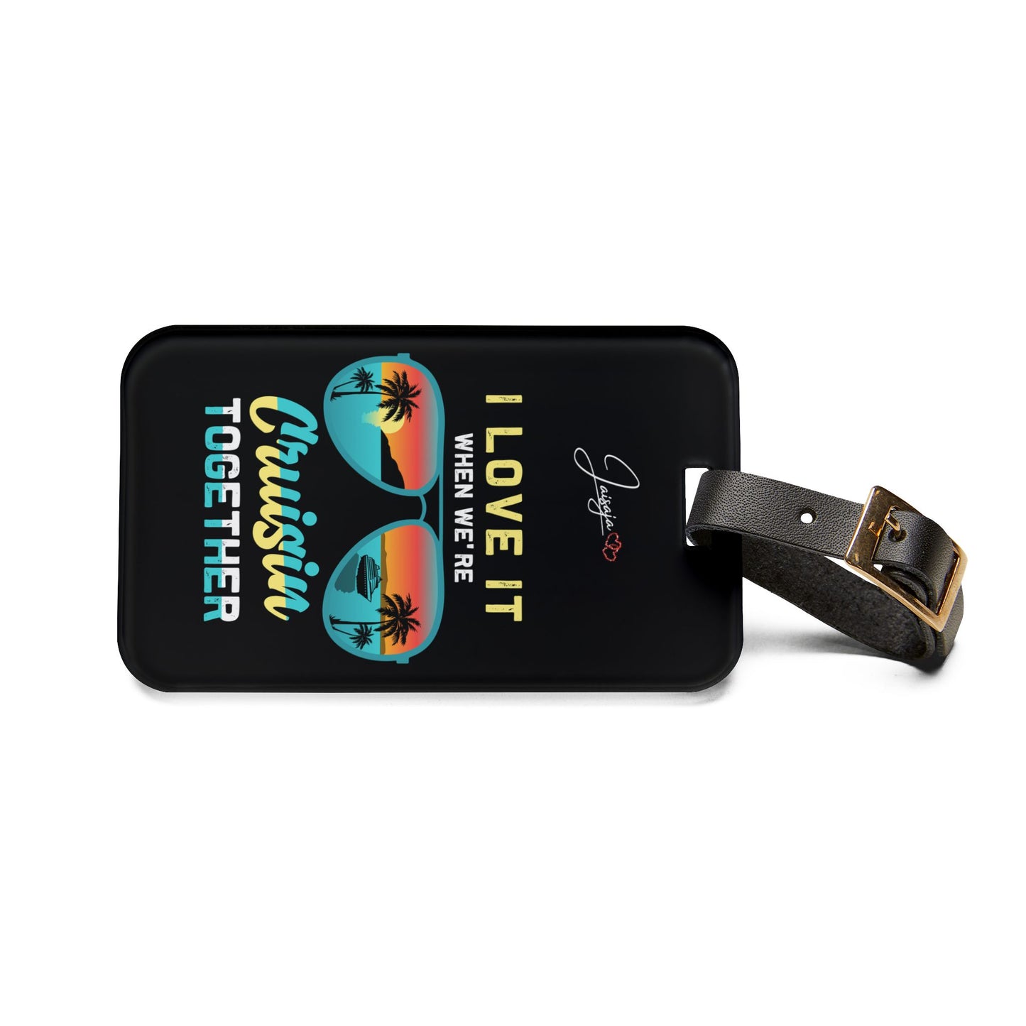 I Love It When We're Cruisin Together- Luggage Tag