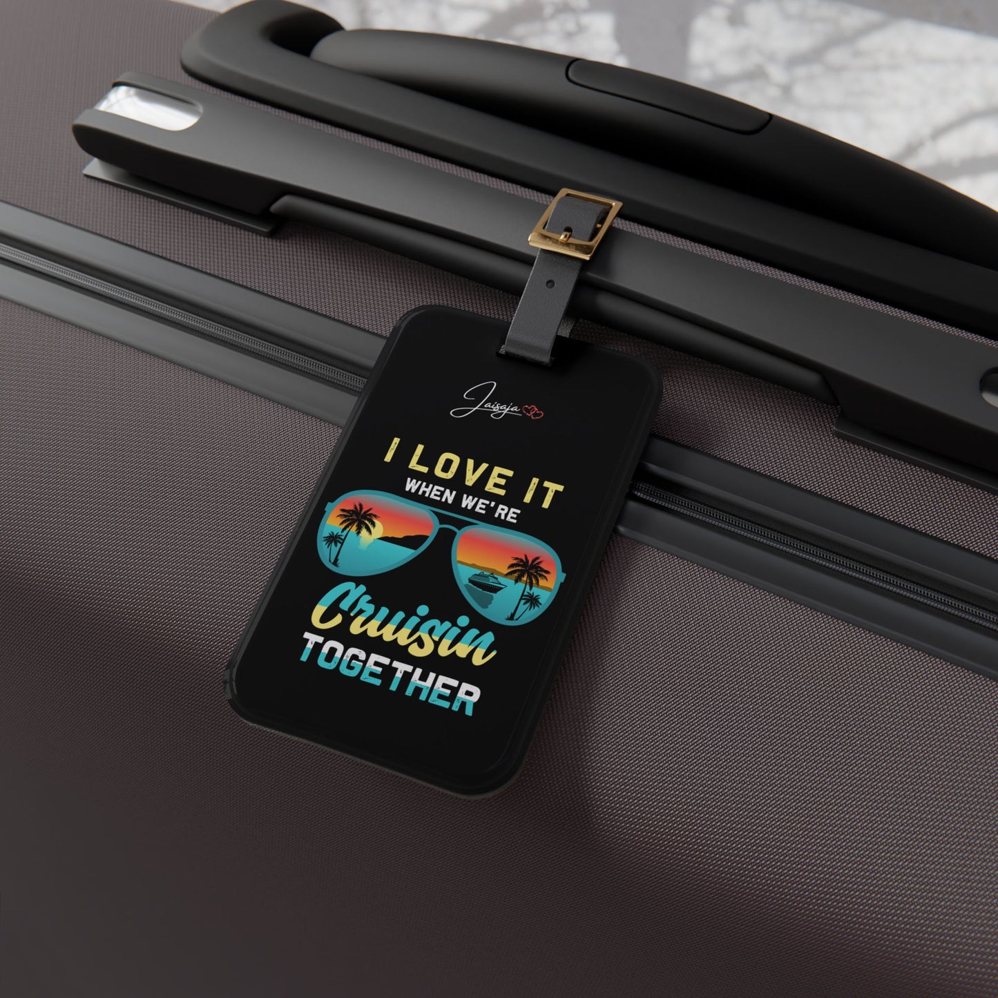 I Love It When We're Cruisin Together- Luggage Tag