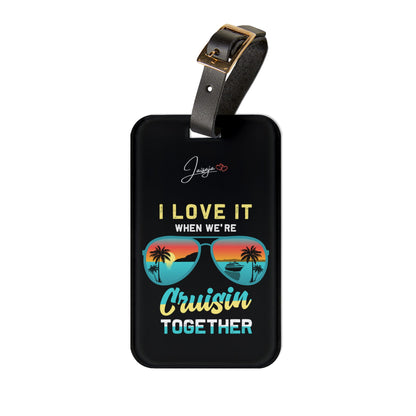 I Love It When We're Cruisin Together-  Luggage Tag
