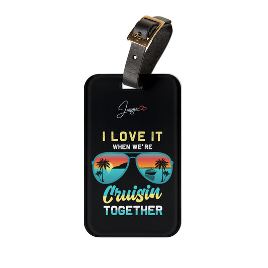 I Love It When We're Cruisin Together-  Luggage Tag