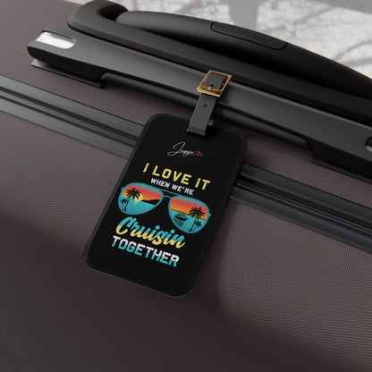 I Love It When We're Cruisin Together-  Luggage Tag