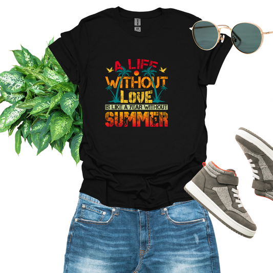 A Life Without Love Is Like A Year Without Summer